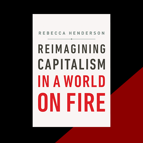 Reimagining Capitalism: How Business Can Save the World, Ребекка Хендерсон